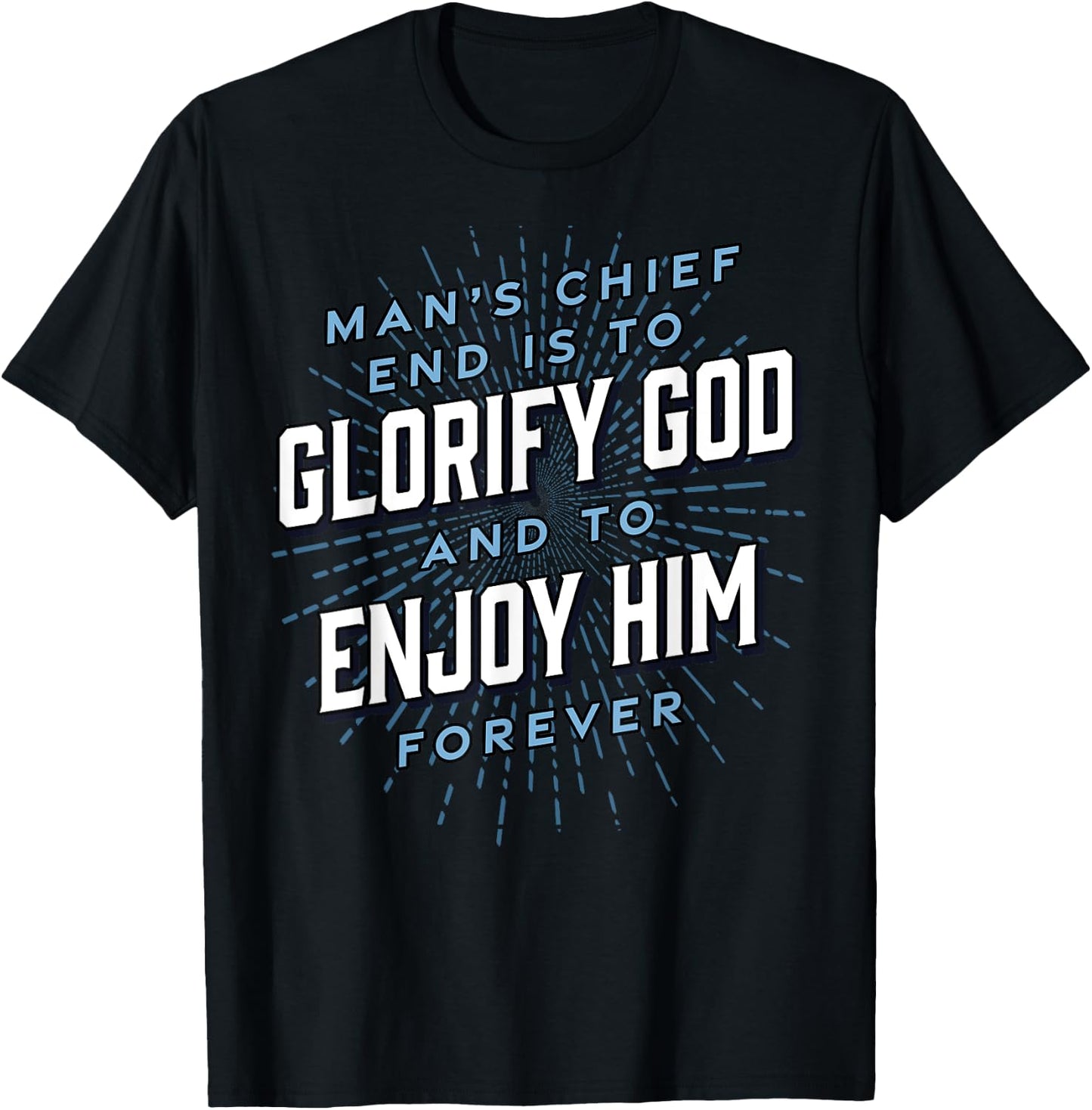 Man’s Chief End Westminster Christian Jesus Bible Verse T-Shirt - T-Shirt | Black