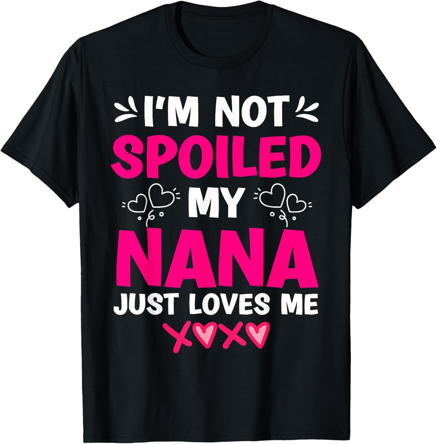 I'm Not Spoiled My Nana Just Loves Me My Granddaughter Girls T-Shirt - T-Shirt | Black