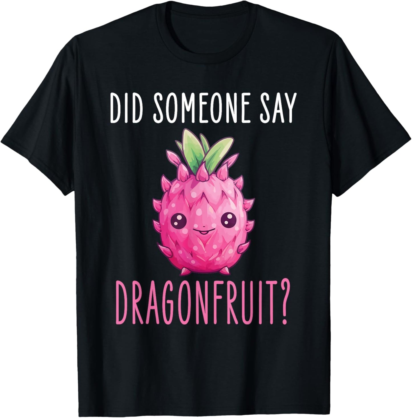 Dragonfruit Kawaii Food Design - Did someone say Dragonfruit T-Shirt - T-Shirt | Black