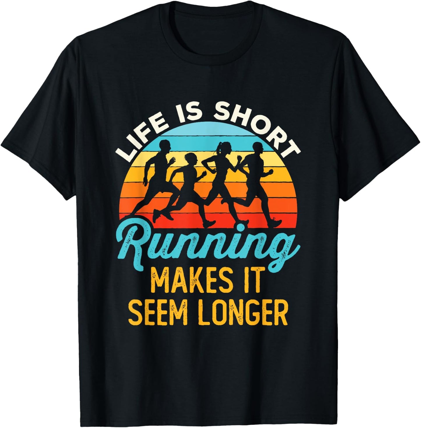 Life Is Short Running Makes It Seem Longer Runner Joke T-Shirt - T-Shirt | Black