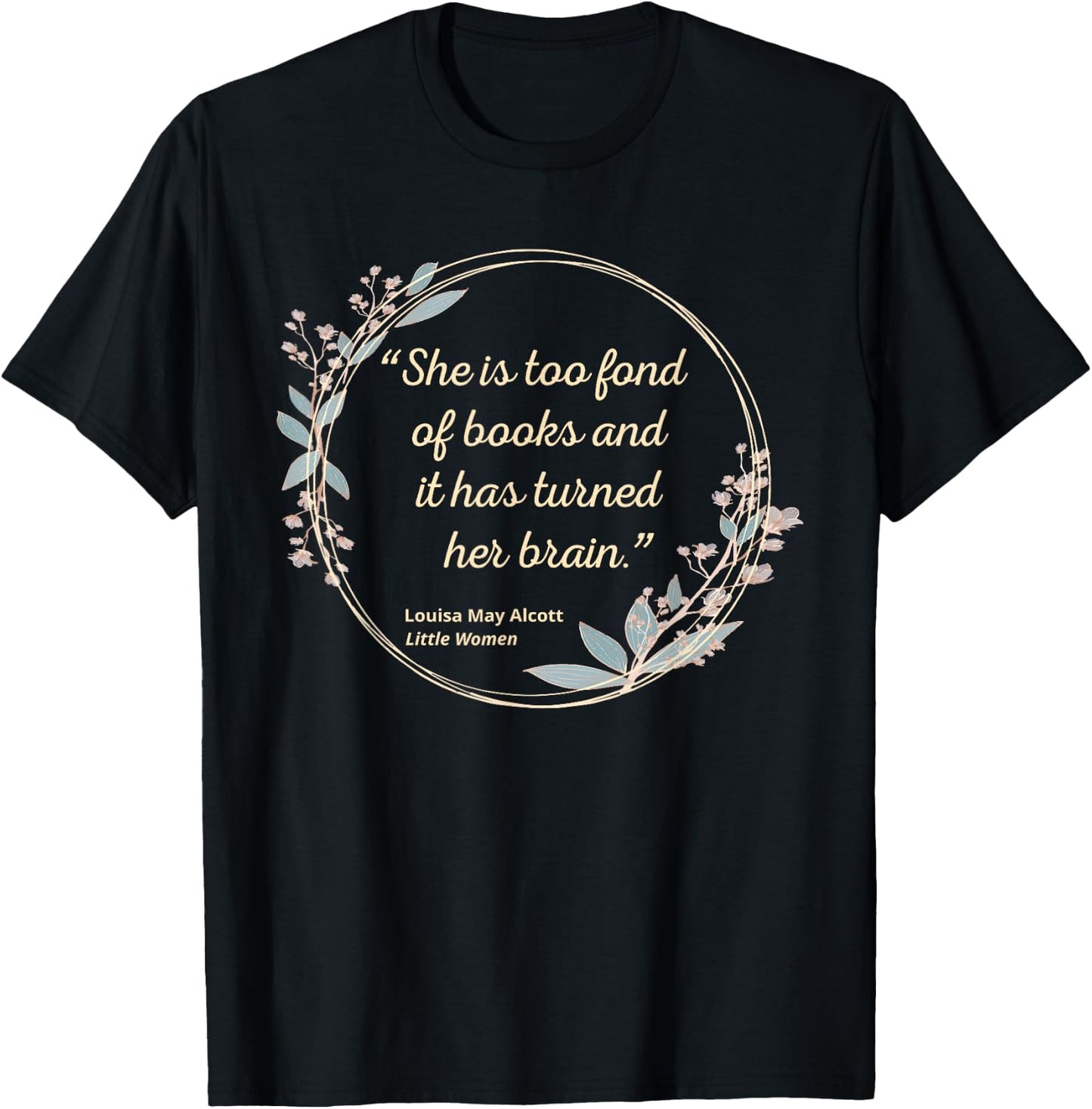 Louisa May Alcott Quote Too Fond of Books Little Women T-Shirt - T-Shirt | Black