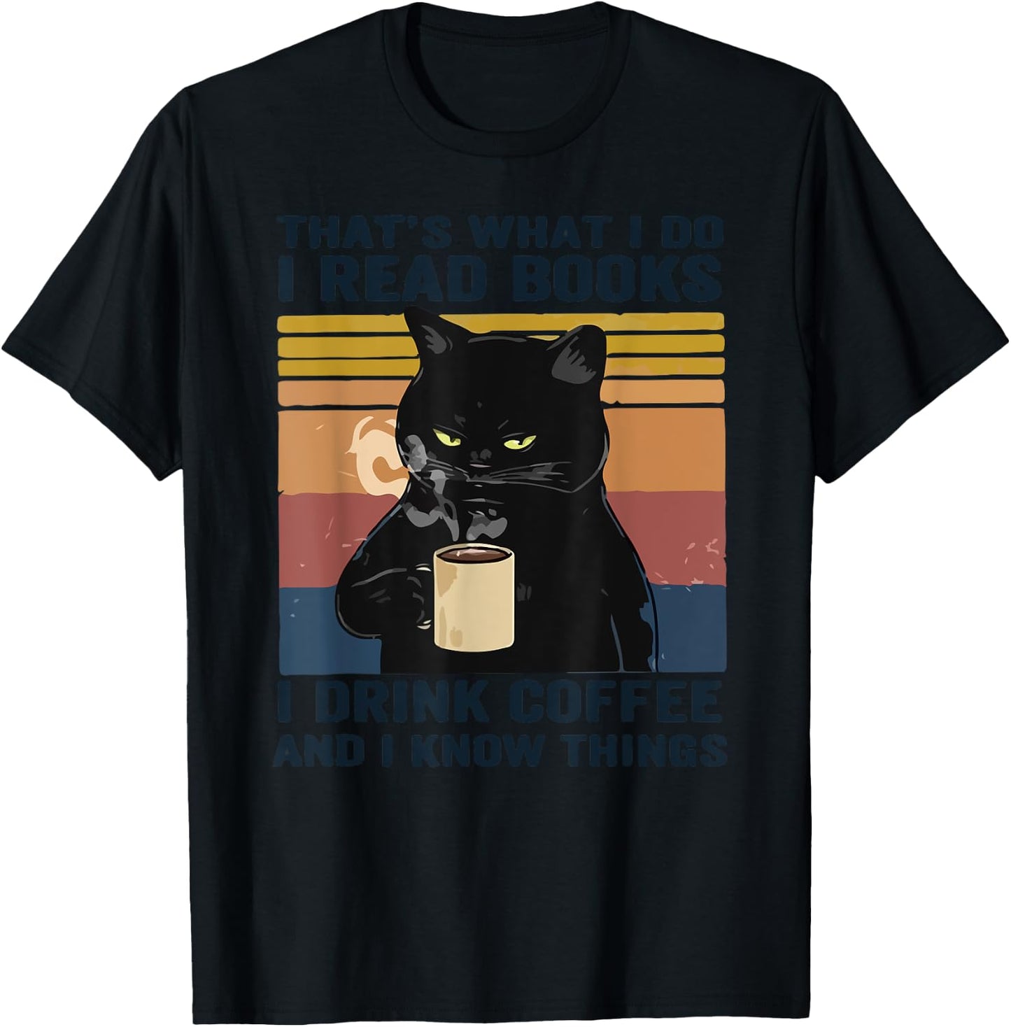 That's What I Do I Read Books I Drink Coffee I Know Things T-Shirt - T-Shirt | Black