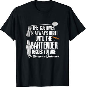 Bartender Decide Customer Is Always Right Quote Drinking B T-Shirt - T-Shirt | Black