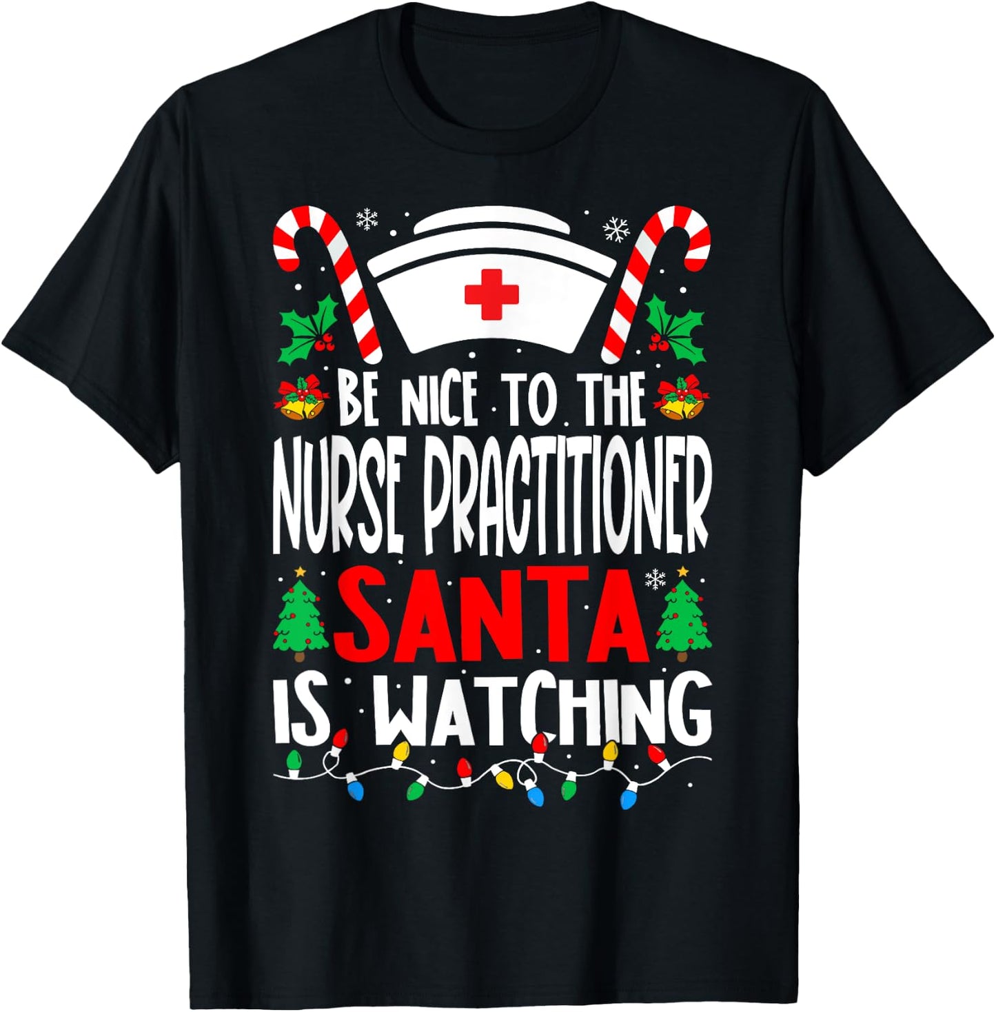 Be Nice to the Nurse Practitioner Santa Nurse Christmas T-Shirt - T-Shirt | Black
