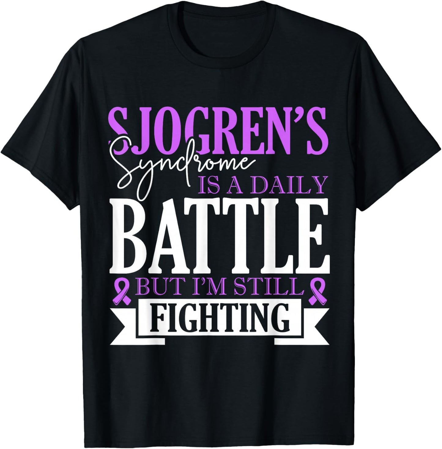 Sjogrens Syndrome Is Daily Battle Sjogrens Awareness Support T-Shirt - T-Shirt | Black