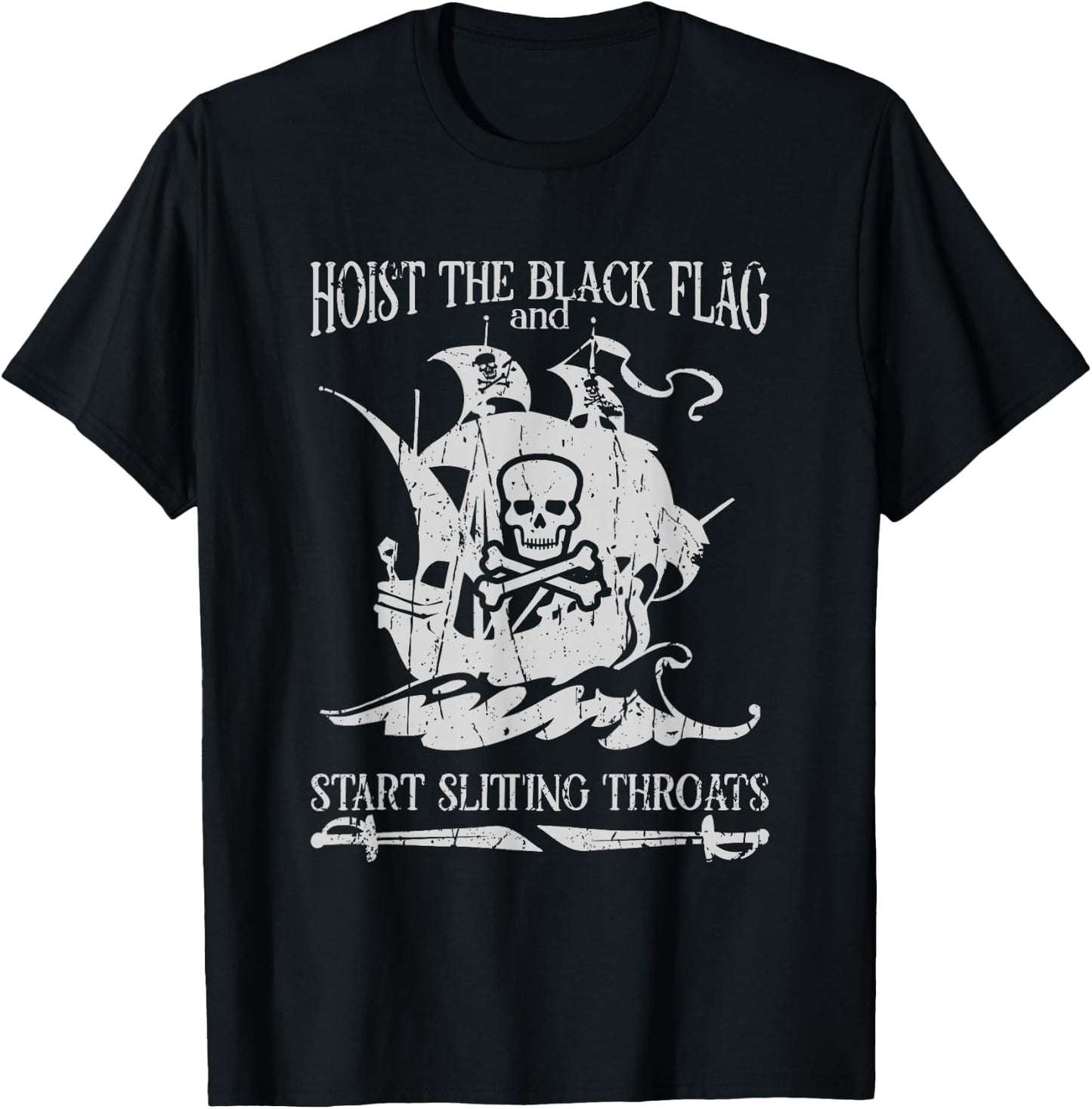 Hoist the black flag and start slitting throats! - Pirate T-Shirt - T-Shirt | Black
