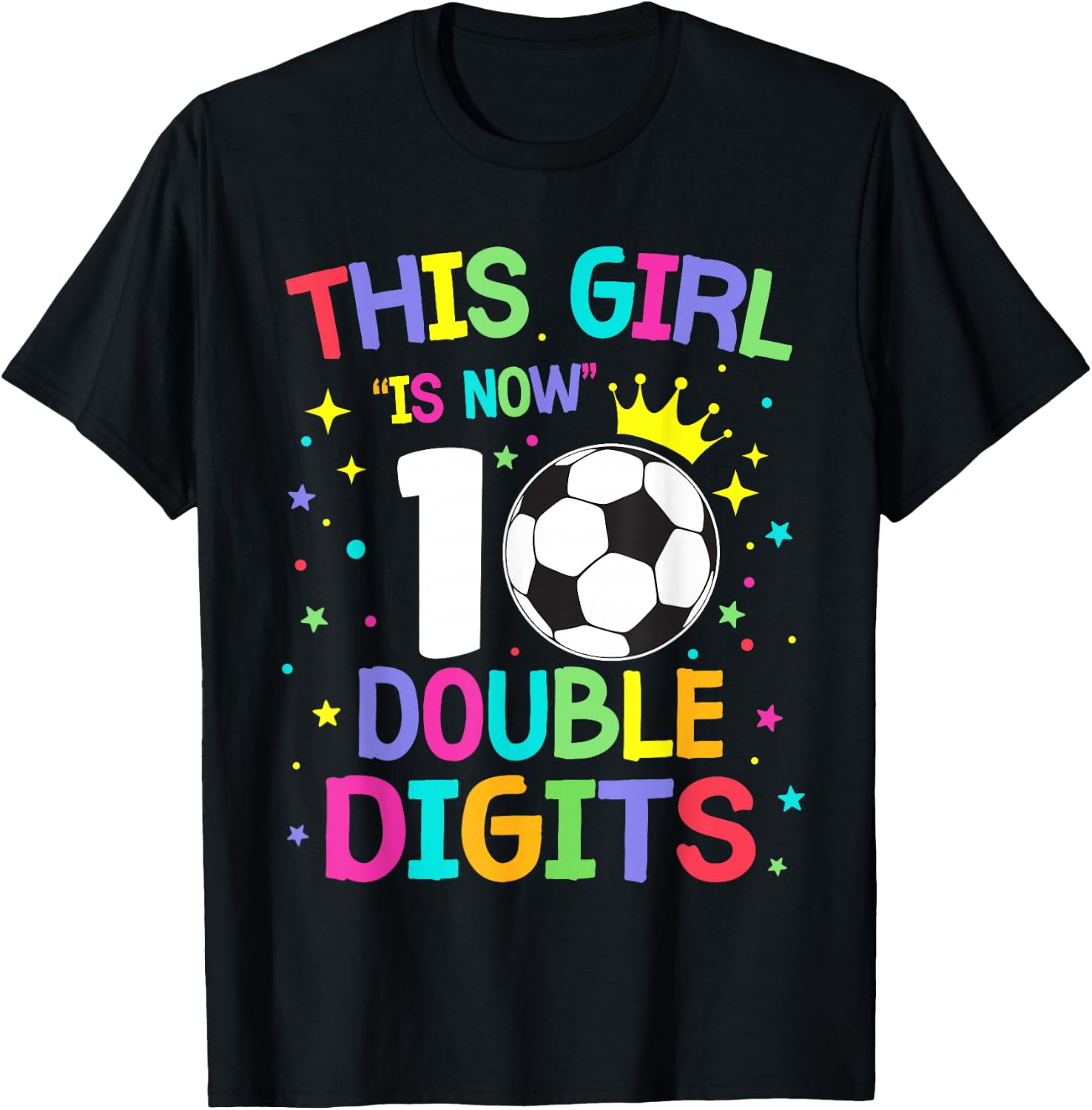 This Girl Is Now 10 Double Digits 10th Birthday Soccer Ball T-Shirt - T-Shirt | Black