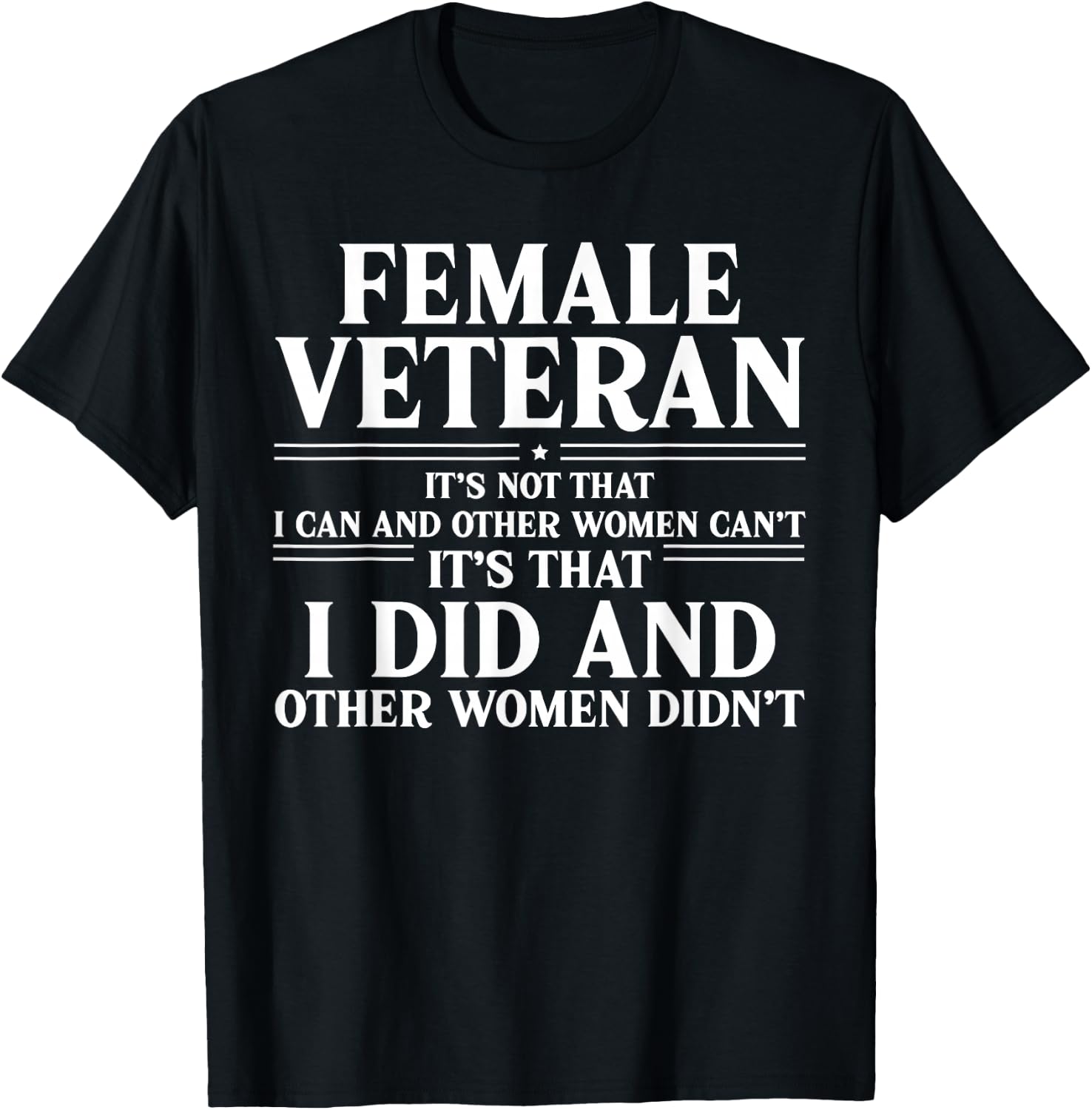 Female Veteran I Did and Other Women Didn't US Veteran Mom T-Shirt - T-Shirt | Black