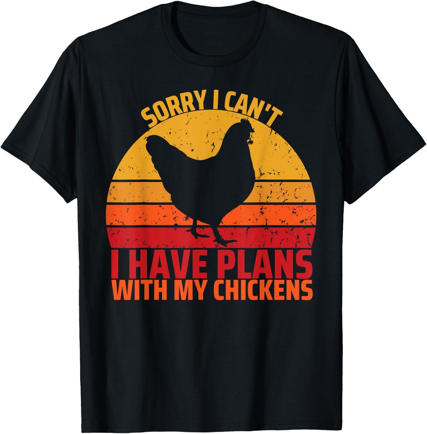 Sorry I Can't I Have Plans With My Chickens Funny Chicken T-Shirt - T-Shirt | Black