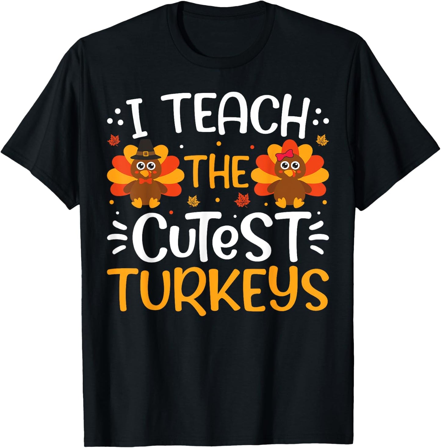 Funny I Teach The Cutest Little Turkeys Teacher Thanksgiving T-Shirt - T-Shirt | Black