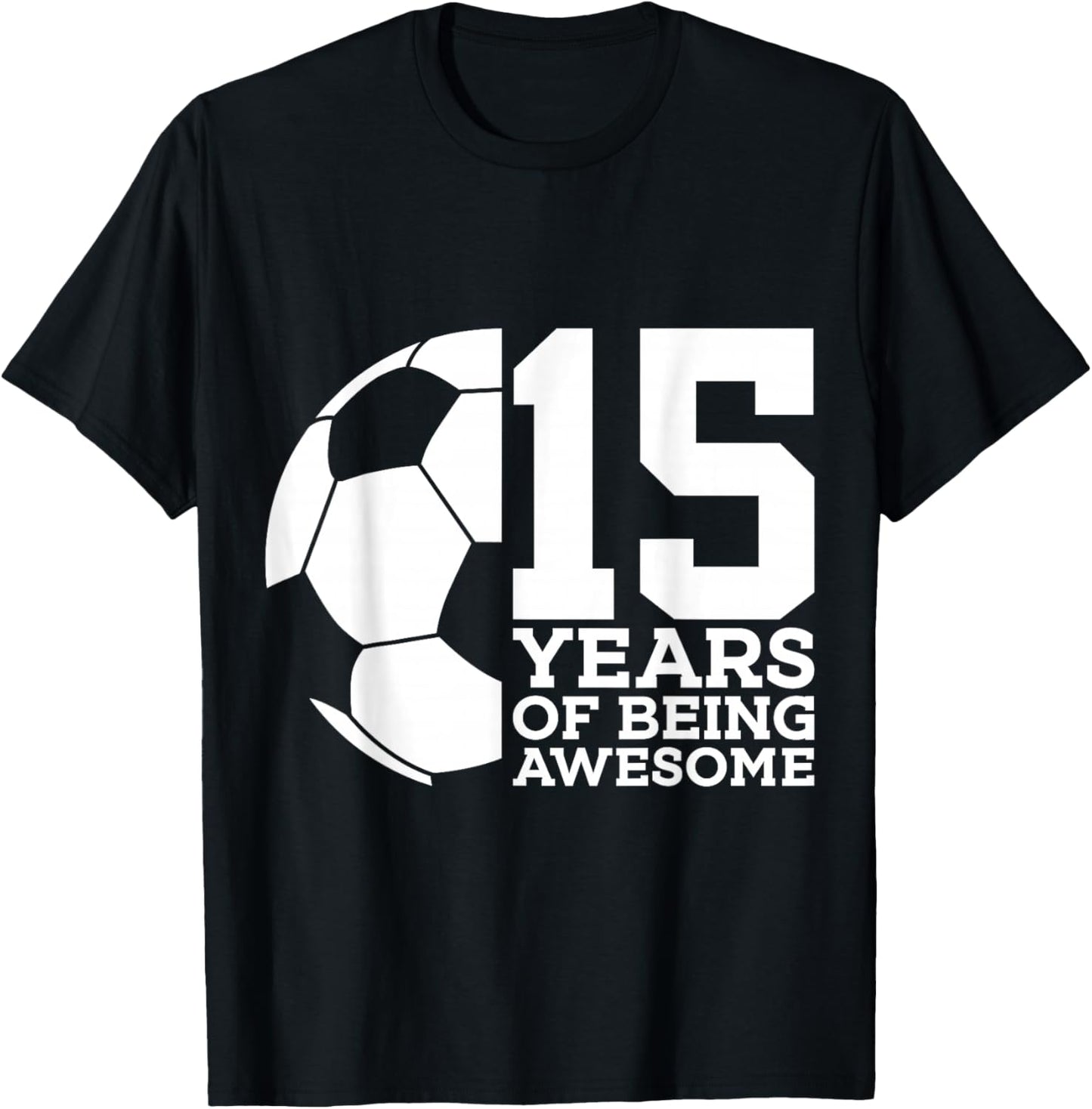 15 Years of Being Awesome Soccer 15th Birthday T-Shirt - T-Shirt | Black
