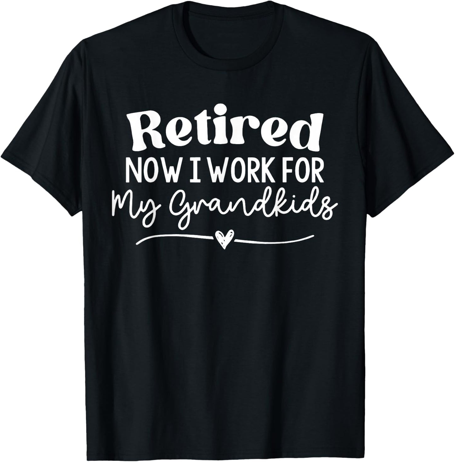 I'm Retired Now I Work For My Grandkids T-Shirt - T-Shirt | Black