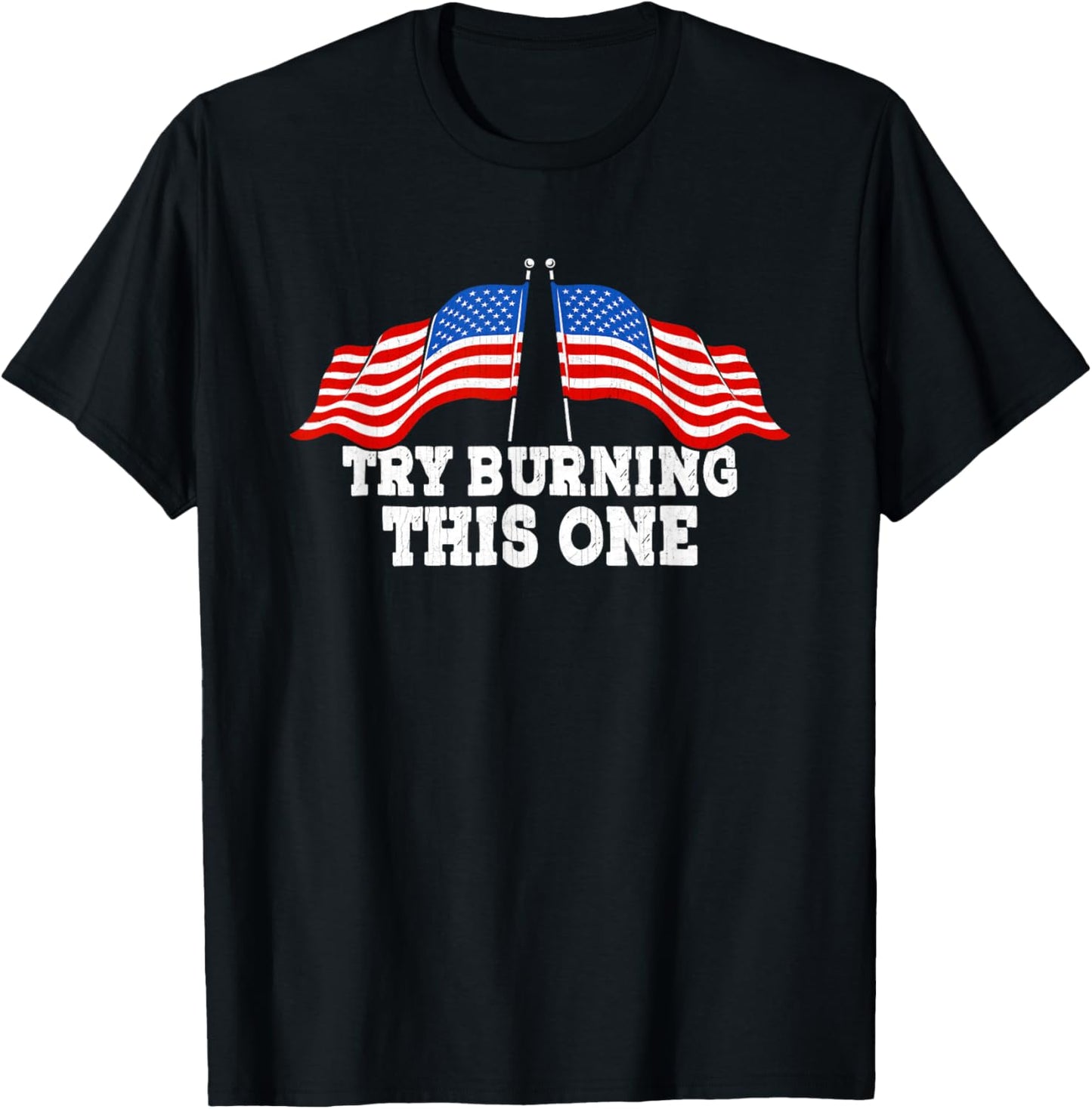 American Flag Try Burning This One Independence Day July 4 Women Men T-Shirt - T-Shirt | Black