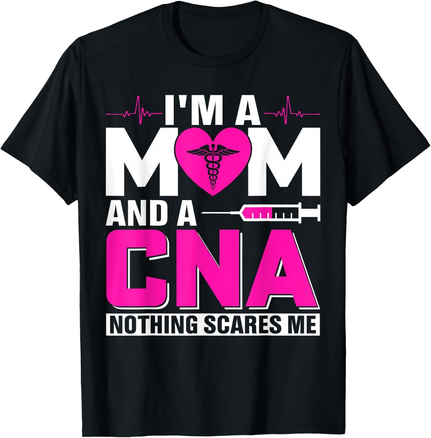 I'm A Mom And A CNA Nothing Scares Me T-Shirt - T-Shirt | Black