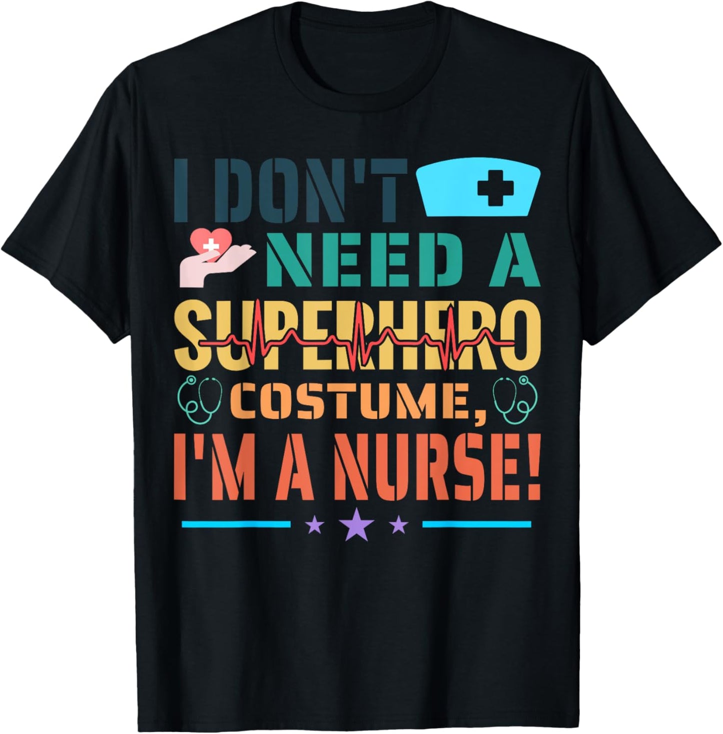 I don't need a superhero costume, I'm a Nurse Funny Nurse T-Shirt - T-Shirt | Black