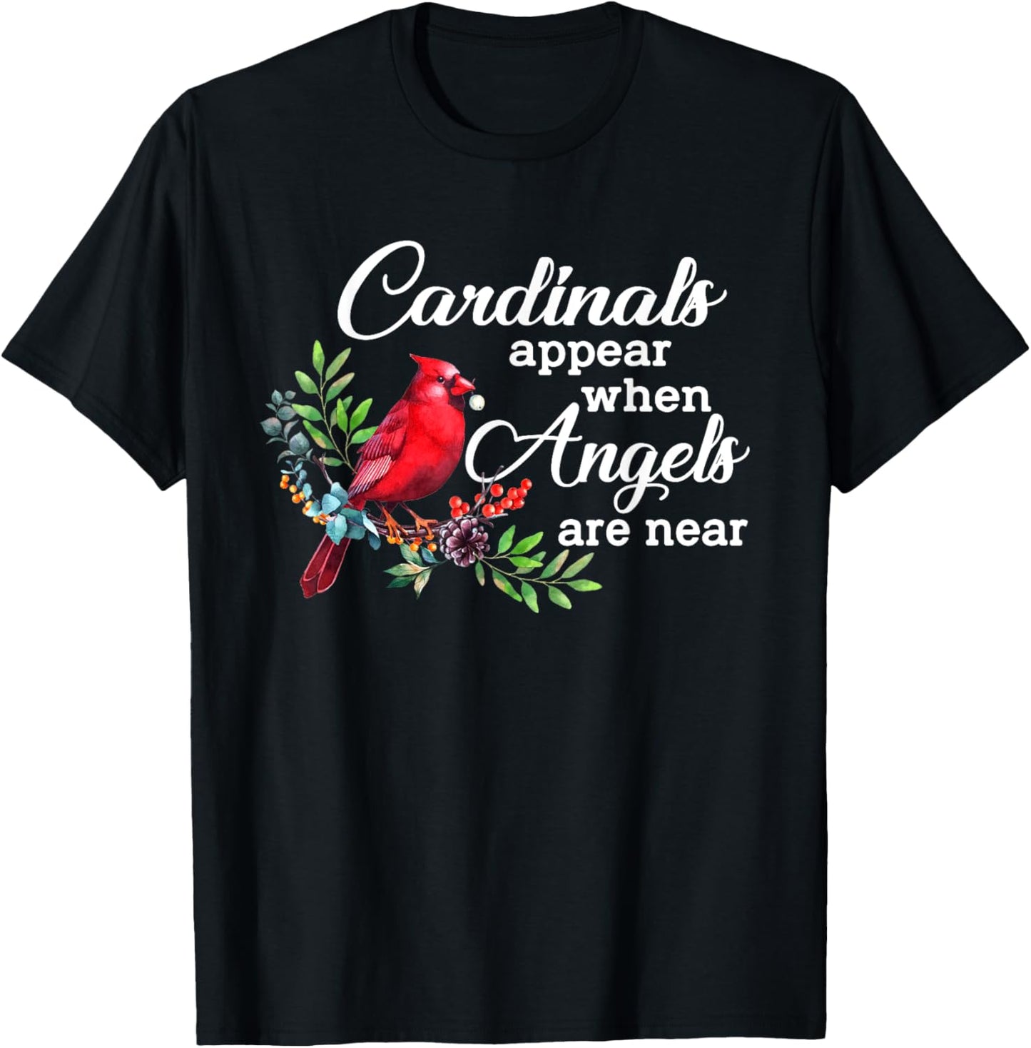 Cardinals Appear When Angels Are Near Bird Lover Cardinal T-Shirt - T-Shirt | Black