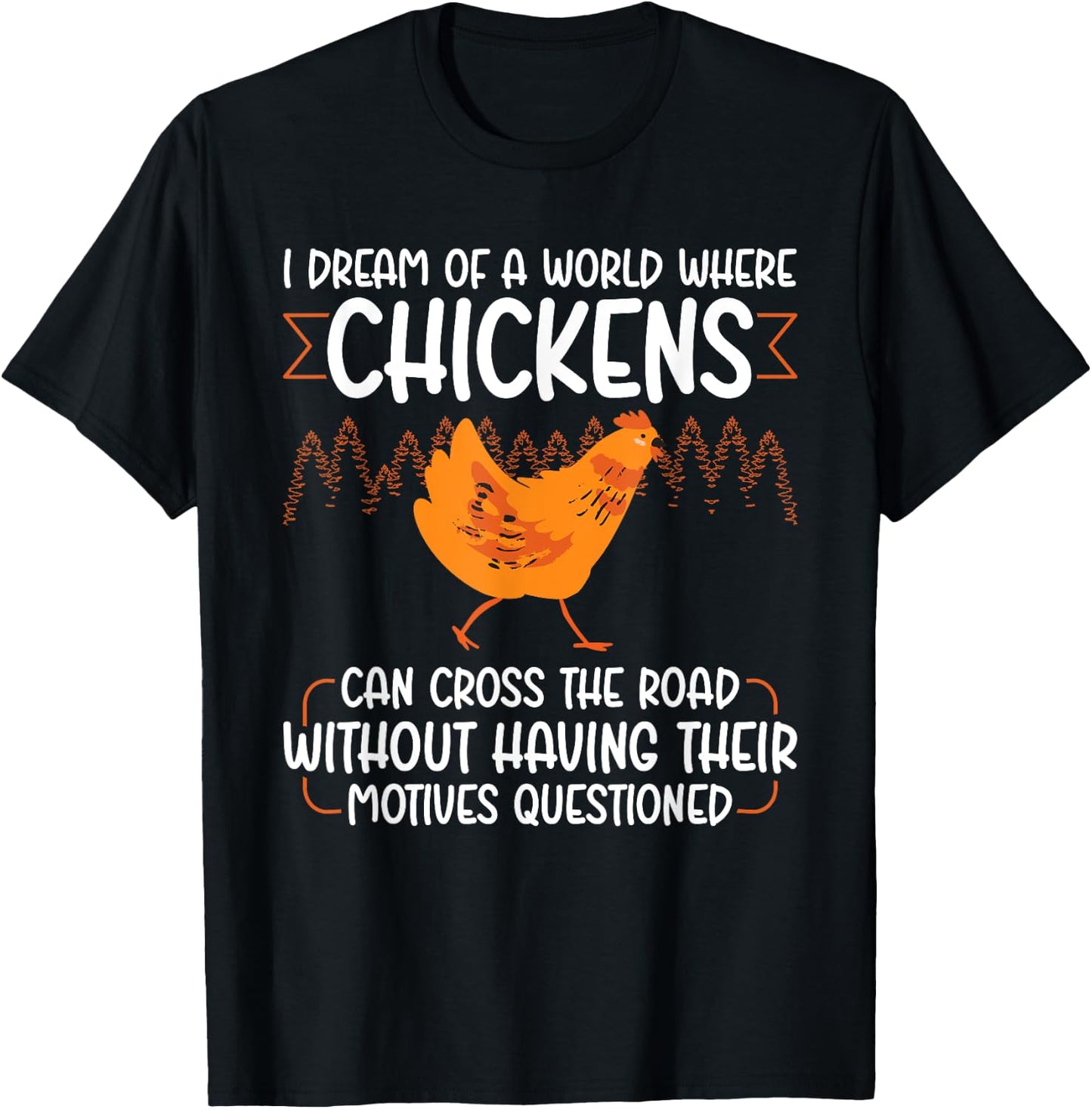 I Dream Of A World Where Chickens Can Cross The Road T-Shirt - T-Shirt | Black