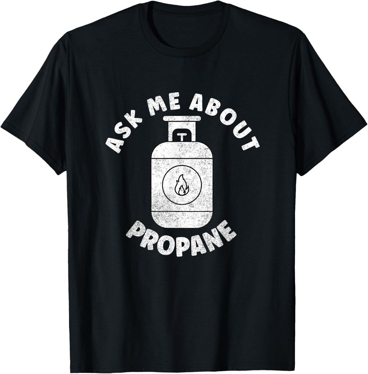 Propane Tank Graphic - Ask Me About Propane T-Shirt - T-Shirt | Black