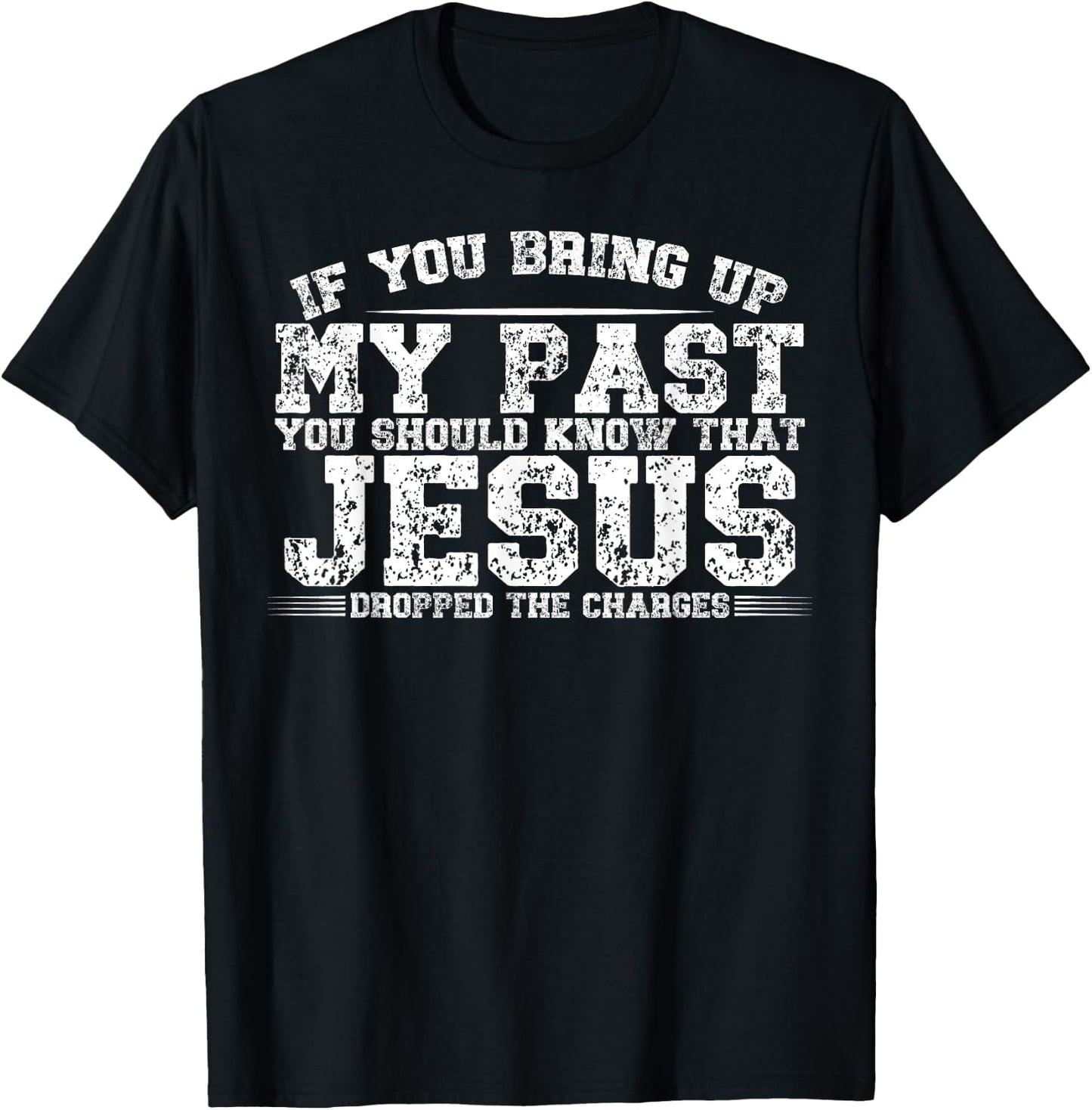 If You Bring Up My Past You Should Know That Jesus Dropped T-Shirt - T-Shirt | Black