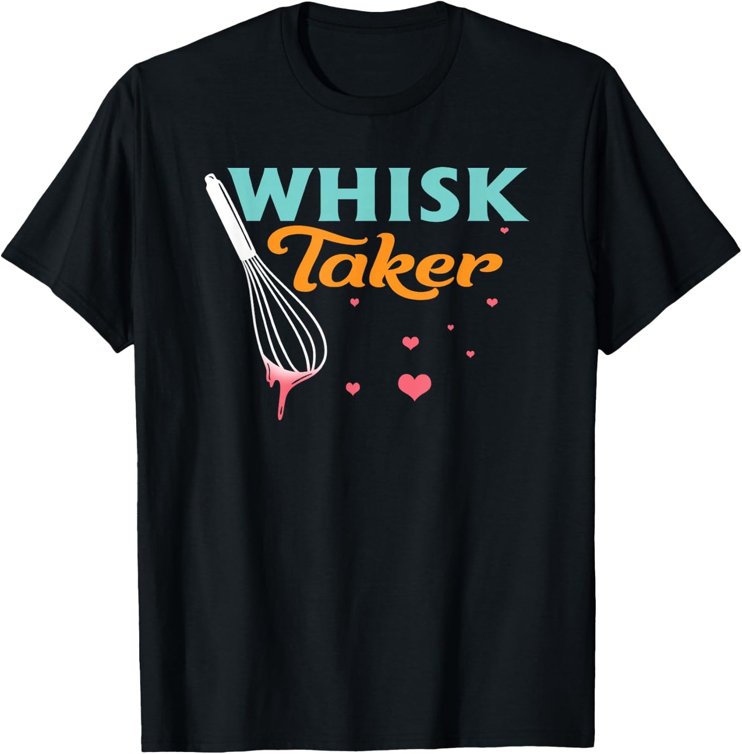 Baking Cooking Baker Chef Funny Whisk Taker Pastry Lover T-Shirt - T-Shirt | Black