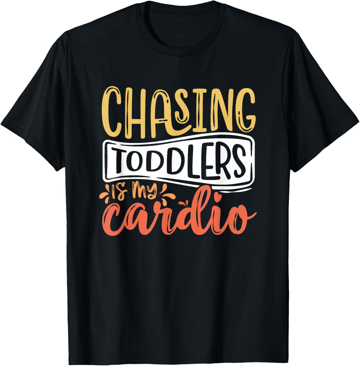 Chasing Toddlers Is My Cardio Babysitter Appreciation T-Shirt - T-Shirt | Black