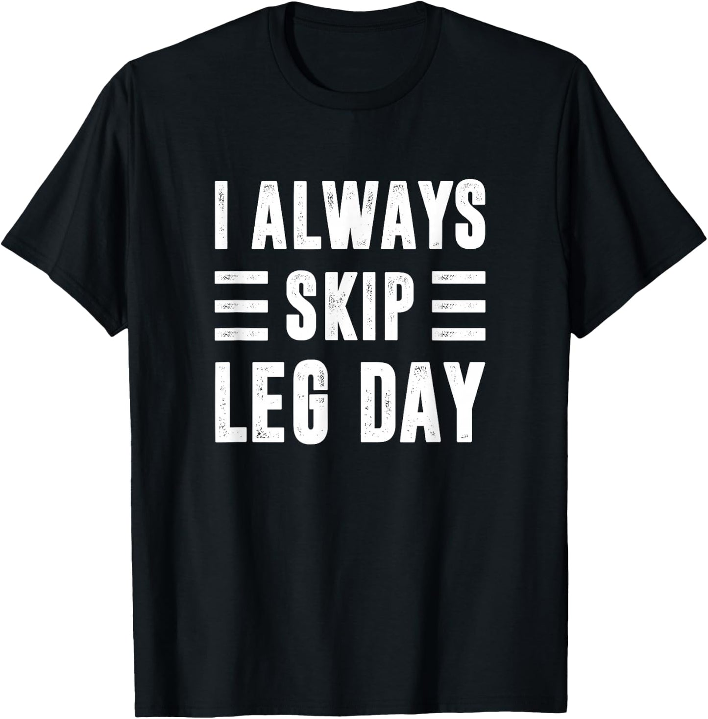 I Always Skip Leg Day, Gym Training T-Shirt - T-Shirt | Black