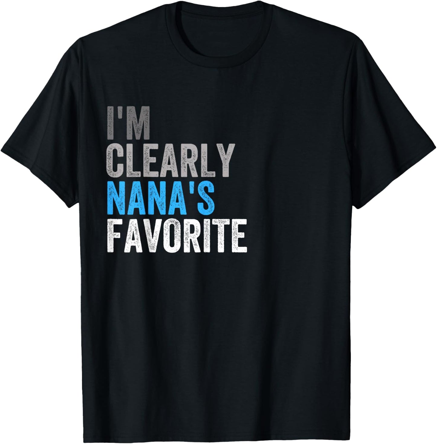 I'm Clearly Nana’s Favorite Family Daughter Son Funny T-Shirt - T-Shirt | Black