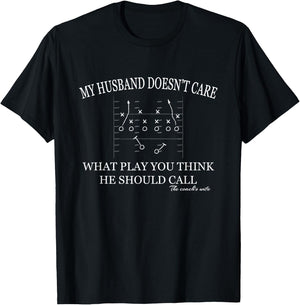 My husband doesn't care what play you think he should call. T-Shirt - T-Shirt | Black