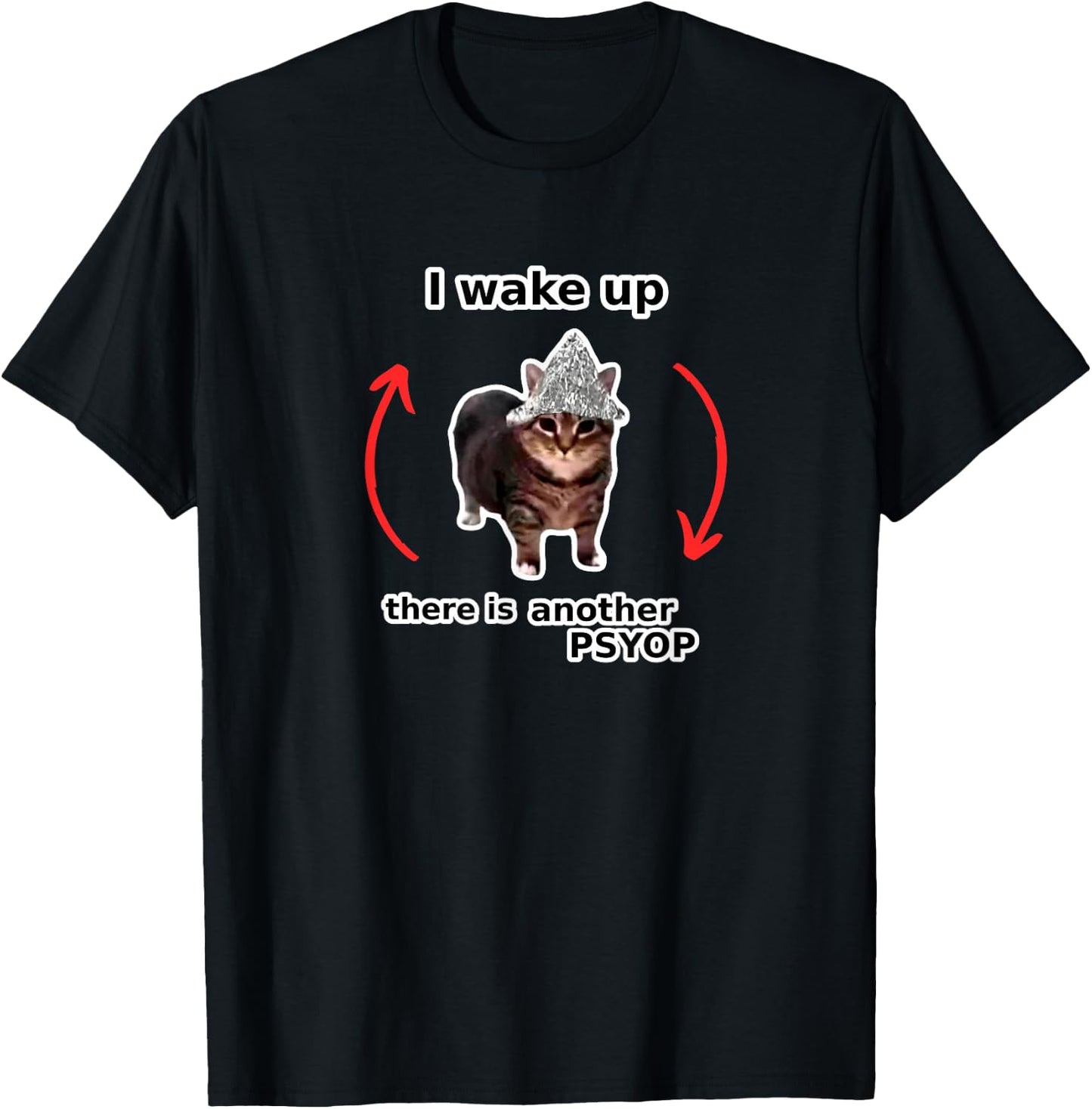 I Wake Up There Is Another Psyop - Tin Foil Hat Cat - MEME T-Shirt - T-Shirt | Black