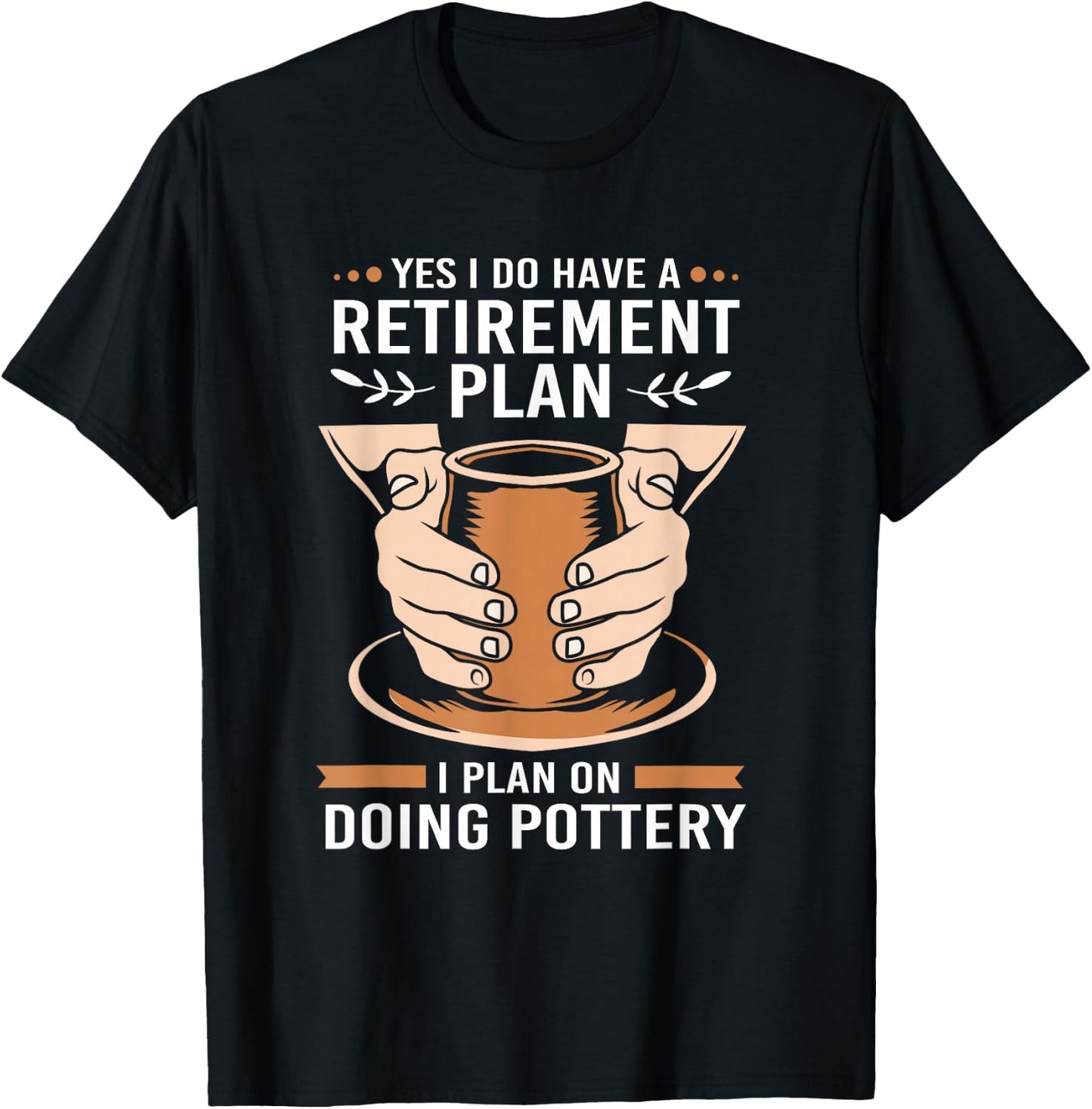Yes I Do Have A Retirement Plan Funny Retiree Pottery T-Shirt - T-Shirt | Black