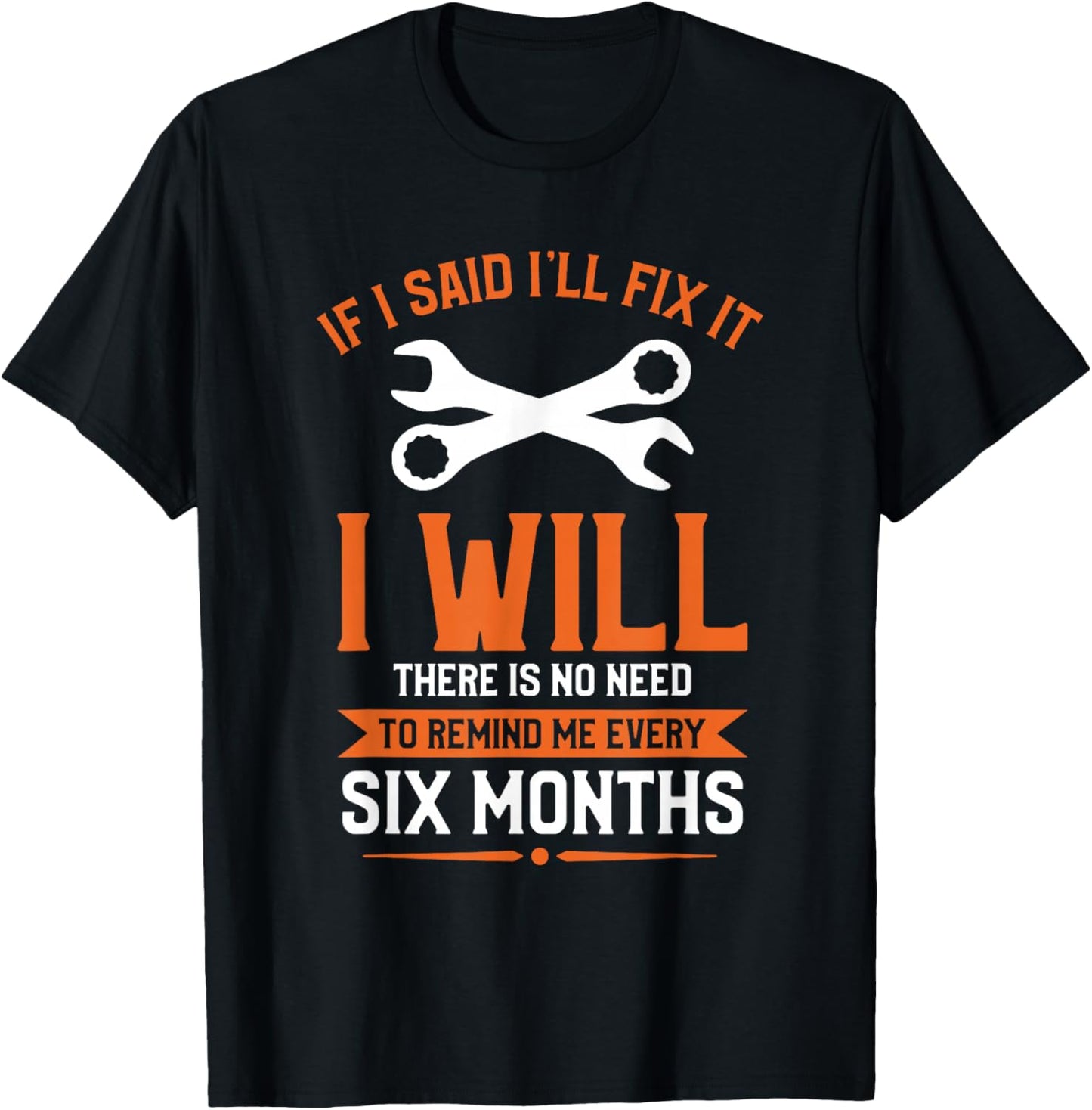 If I Said I'll Fix It I Will There Is No Need To Remind Me T-Shirt - T-Shirt | Black