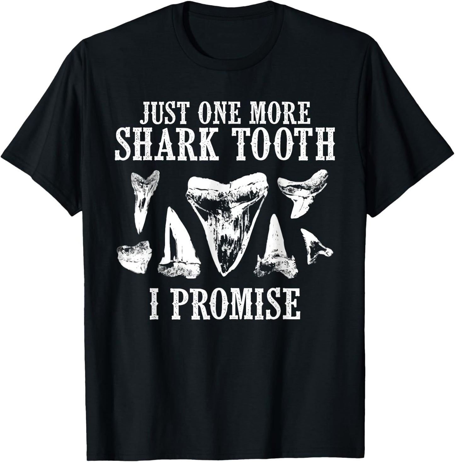Fossil Teeth Just One More Shark I Promise Funny Joke T-Shirt - T-Shirt | Black