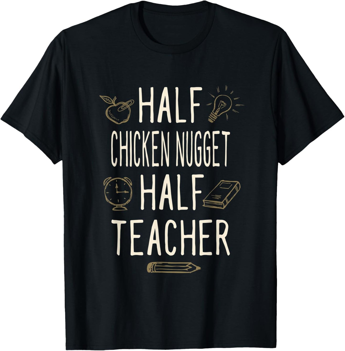 Half Chicken Nugget Half Teacher Funny Professor Humor Men Women T-Shirt - T-Shirt | Black