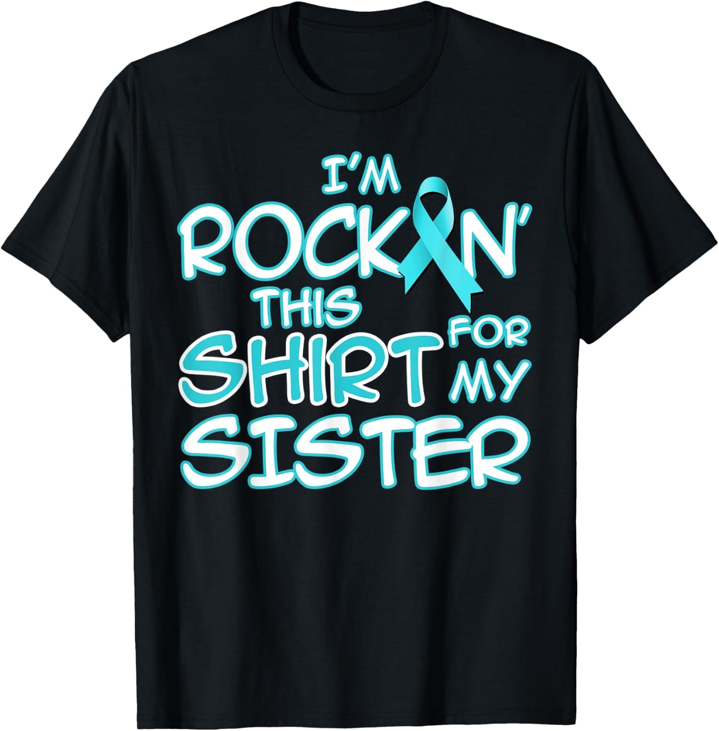 I Wear Teal For My Sister Cancer Ribbon Awareness Gift T-Shirt - T-Shirt | Black