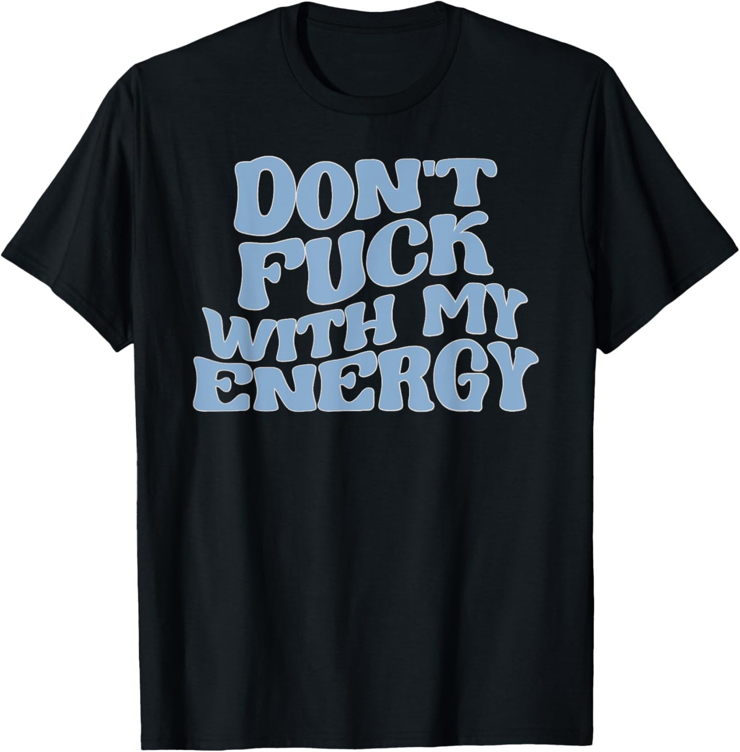 Don't Fuck With My Energy Good Energy Positive Vibes Only T-Shirt - T-Shirt | Black