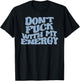 Don't Fuck With My Energy Good Energy Positive Vibes Only T-Shirt - T-Shirt | Black