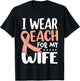 I Wear Peach For My Wife Uterine Cancer Awareness T-Shirt - T-Shirt | Black