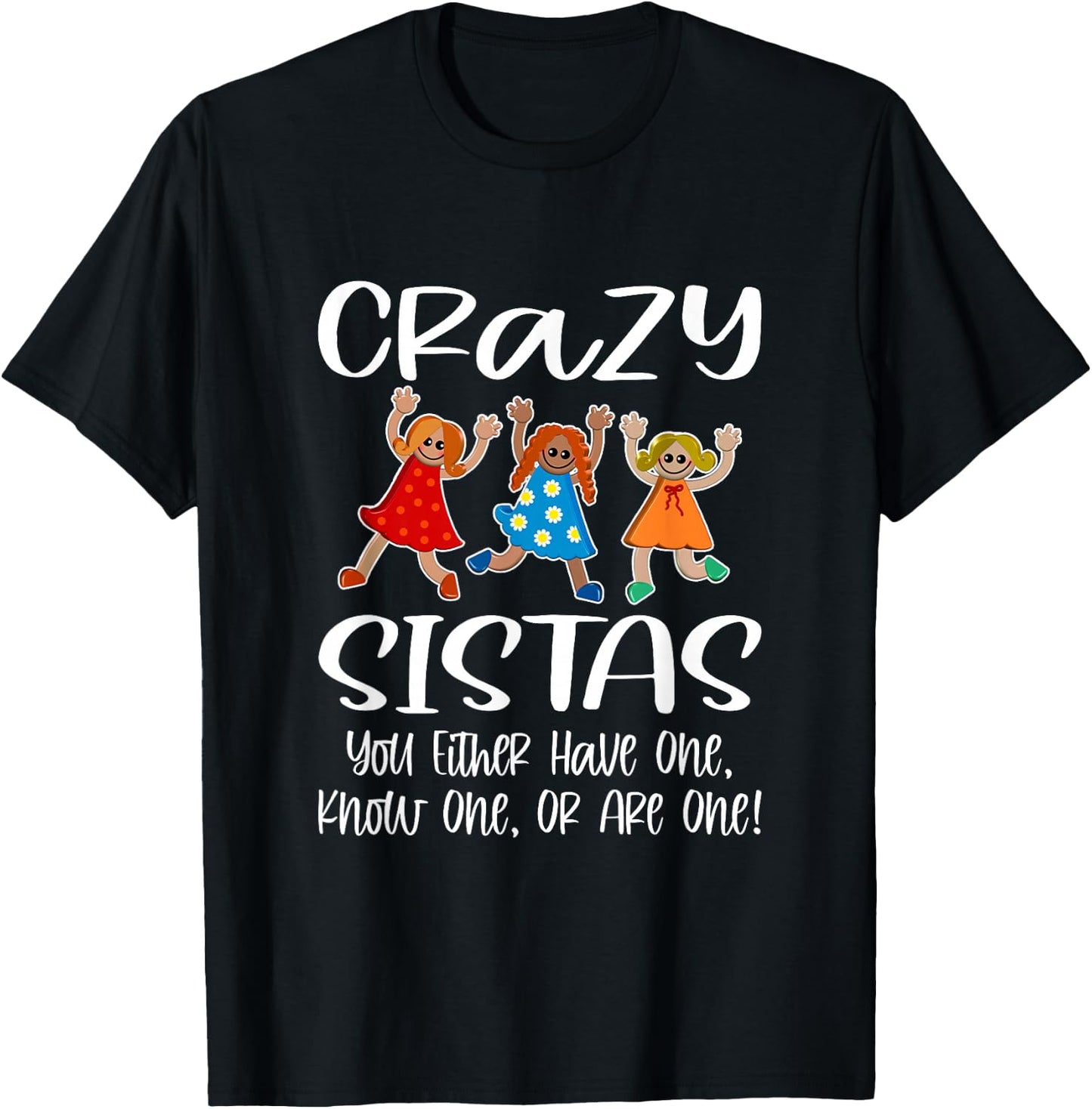 Crazy Sistas - You Either Have One, Know One, Or Are One! T-Shirt - T-Shirt | Black