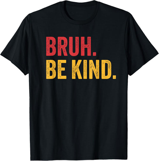 Bruh Be Kind Choose Kind Anti Bullying Movement T-Shirt - T-Shirt | Black