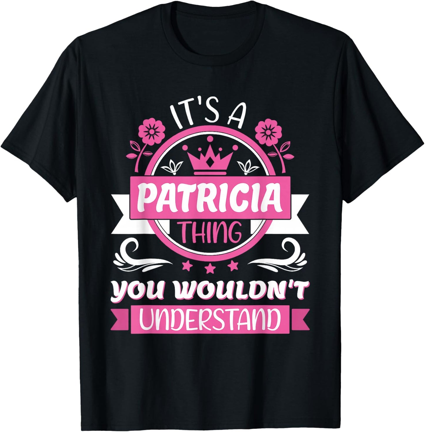 Patricia Name, It's a Patricia Thing You Wouldn't Understand T-Shirt - T-Shirt | Black