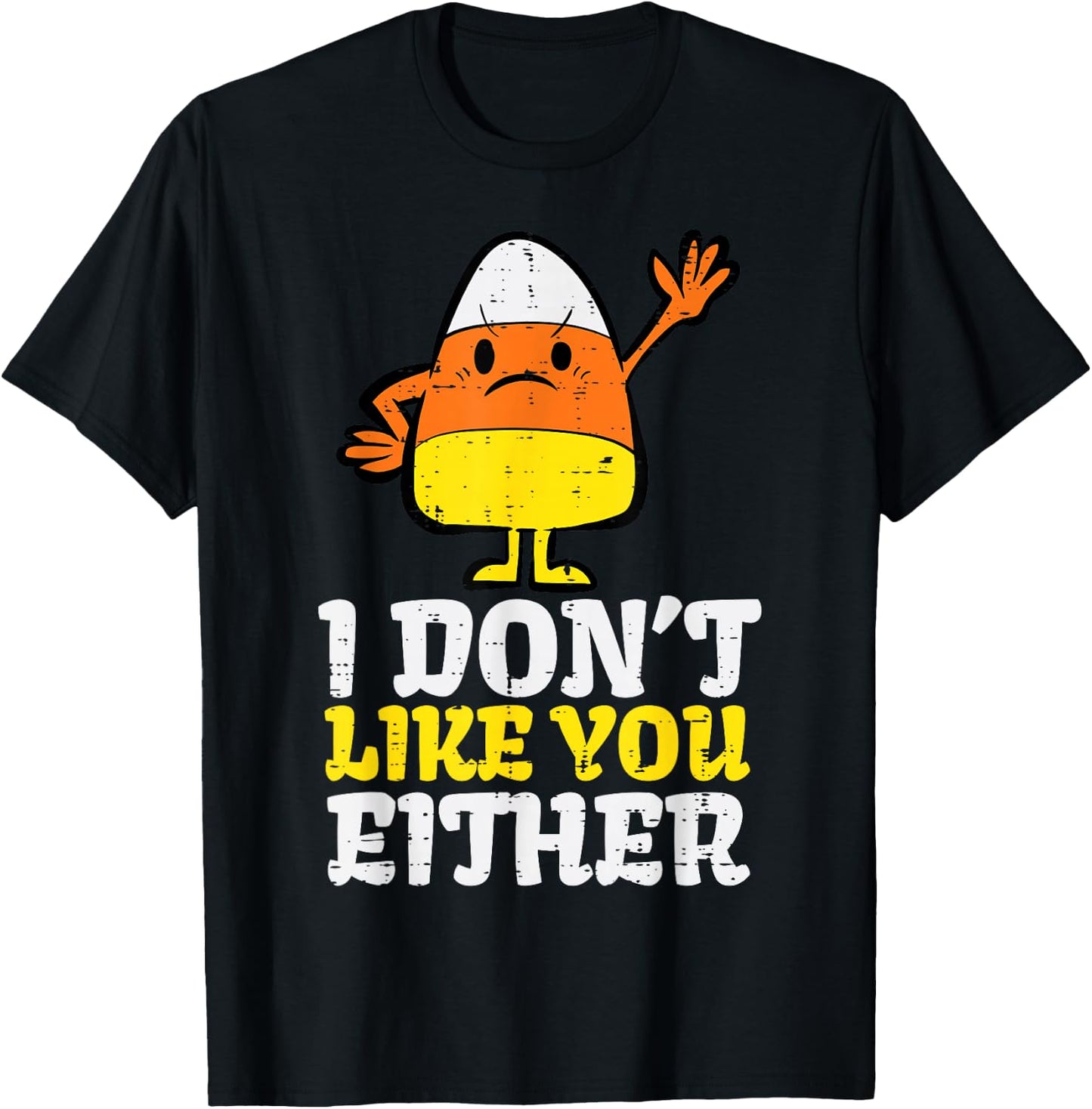 I Don't Like You Either Candy Corn Funny Halloween Costume T-Shirt - T-Shirt | Black