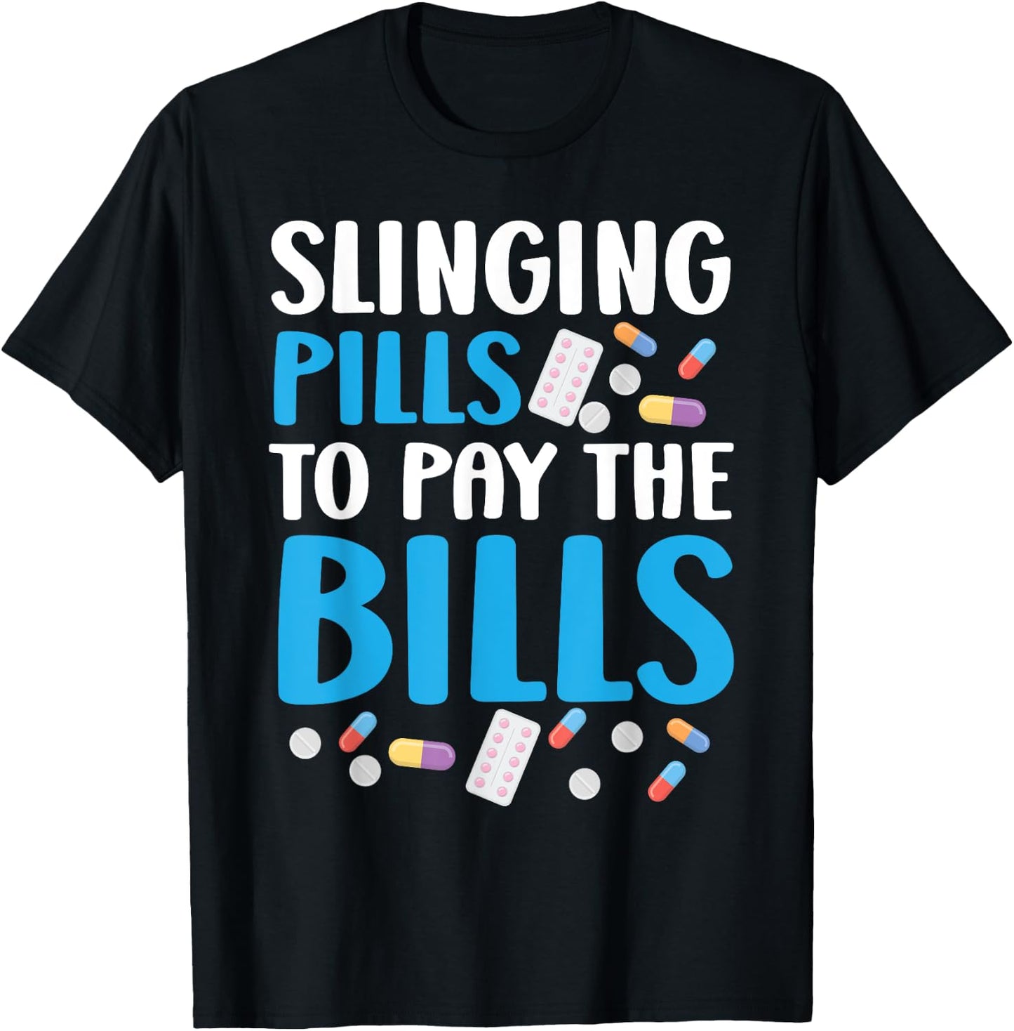 Slinging Pills To Pay The Bills Pharmacist Pharmacy Tech T-Shirt - T-Shirt | Black