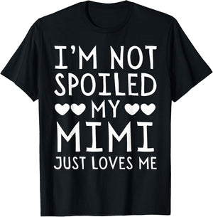 I'm Not Spoiled My Mimi Just Loves Me Funny Grandchild T-Shirt - T-Shirt | Black