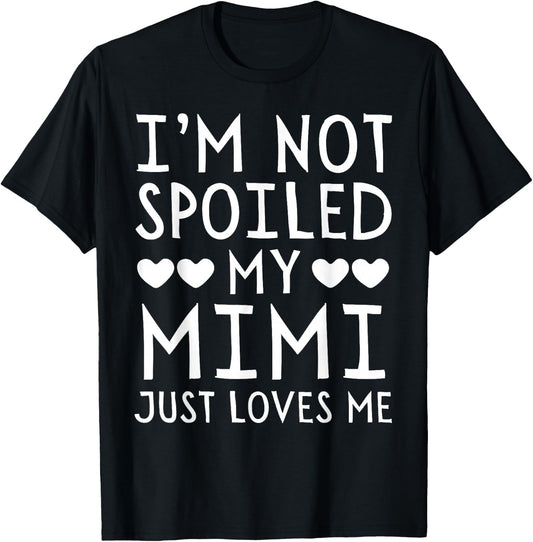 I'm Not Spoiled My Mimi Just Loves Me Funny Grandchild T-Shirt - T-Shirt | Black