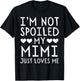 I'm Not Spoiled My Mimi Just Loves Me Funny Grandchild T-Shirt - T-Shirt | Black