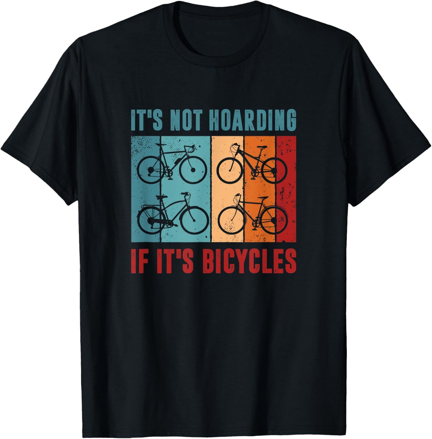 It’s Not Hoarding If It's Bicycles - Cycling Lover T-Shirt - T-Shirt | Black