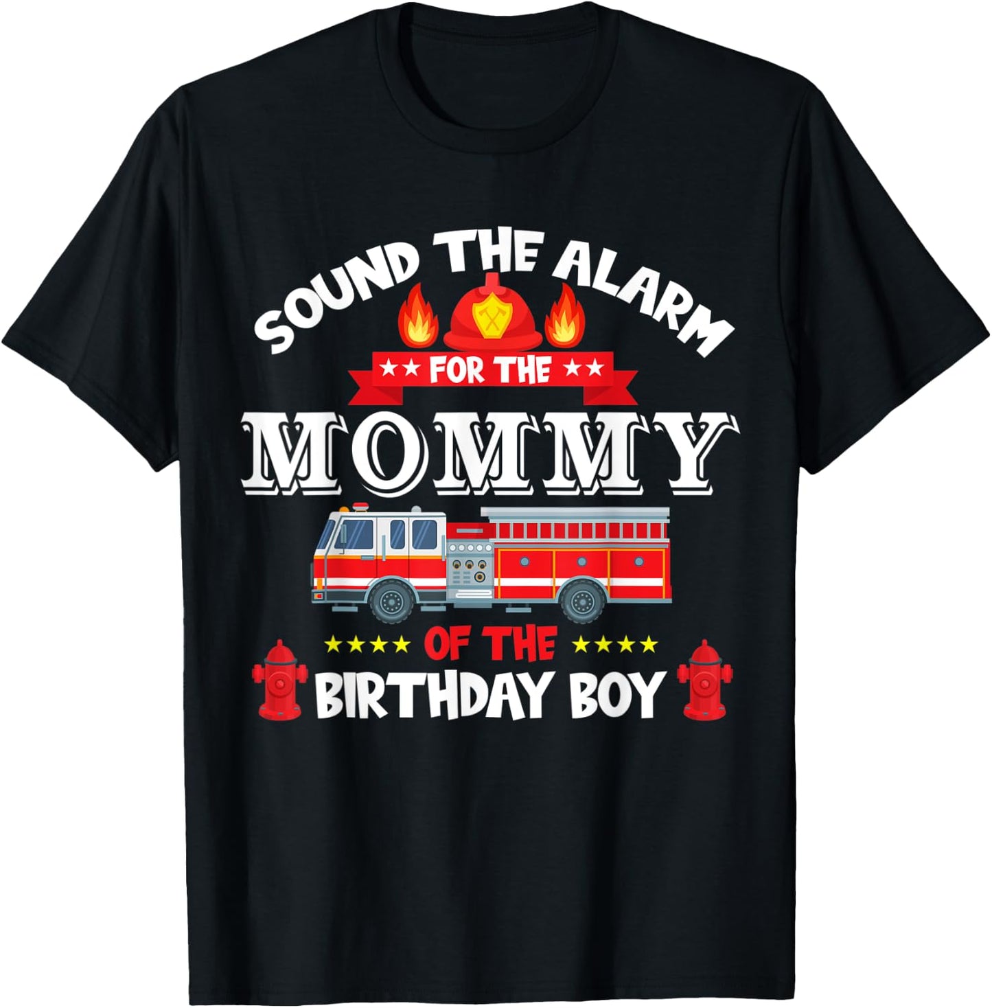 Sound The Alarm Mommy Birthday Boy Fire Truck Lover Fireman T-Shirt - T-Shirt | Black