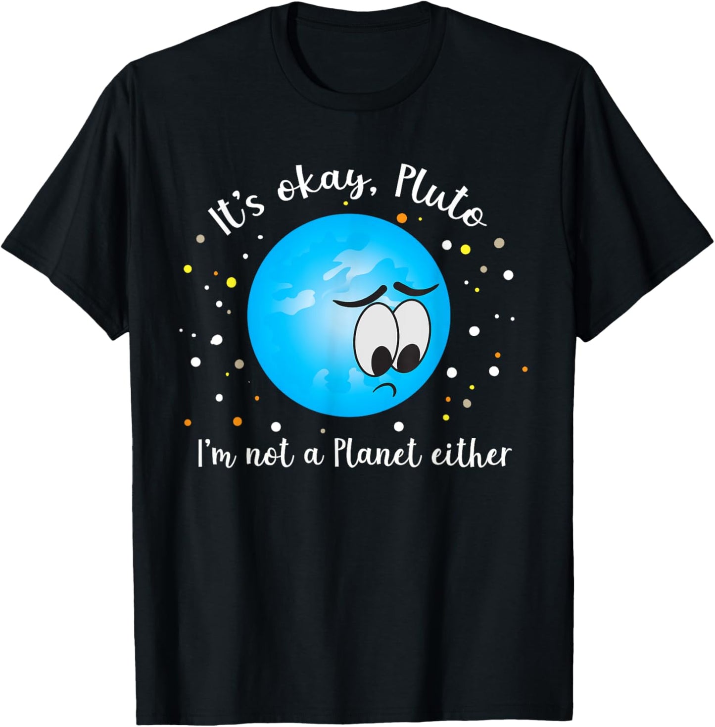 It's Ok Pluto I'm Not A Planet Either Never Forget T-Shirt - T-Shirt | Black