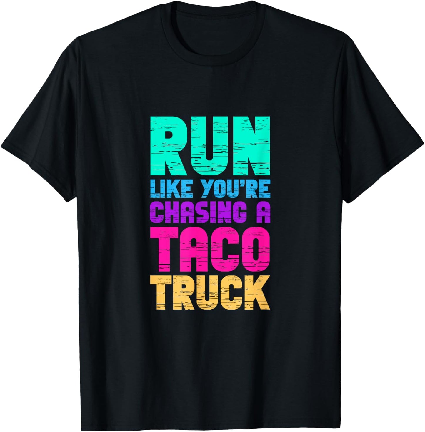 Run Like You're Chasing A Taco Truck Food Trucks T-Shirt - T-Shirt | Black