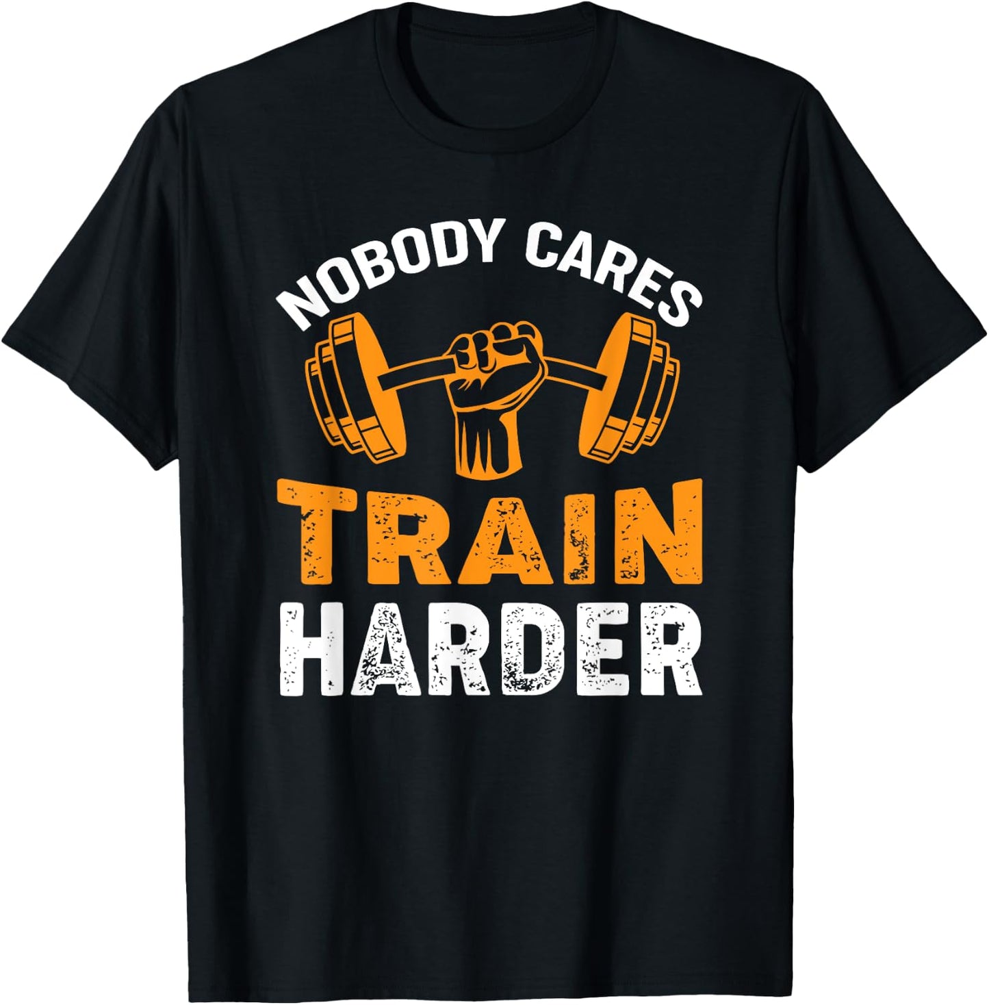 Nobody Cares Train Harder Fitness Weightlifting Workout T-Shirt - T-Shirt | Black